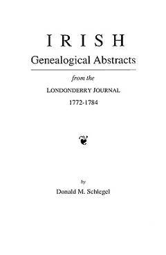Coperta cărții 'Irish Genealogical Abstracts from the Londonderry Journal, 1772-1784 - Donald M. Schlegel'
