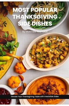 Coperta cărții 'Most Popular Thanksgiving Side Dishes Recipes Cookbook: Elevate Your Thanksgiving Table with Irresistible Sides -'