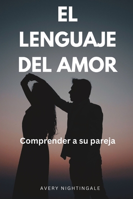 El lenguaje del amor: Comprender a su pareja - Avery Nightingale