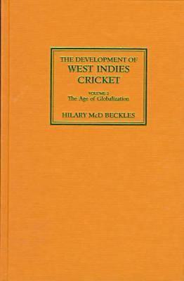 Coperta cărții 'The Development of West Indies Cricket: Vol. 2 the Age of Globalization - Hilary Beckles'