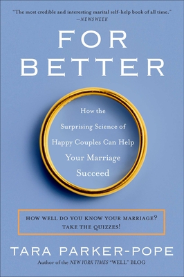 Coperta cărții 'For Better: How the Surprising Science of Happy Couples Can Help Your Marriage Succeed - Tara Parker-pope'