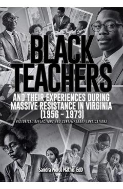 Coperta cărții 'Black Teachers and Their Experiences During Massive Resistance in Virginia 1956 - 1973 - Edd Sandra Pierce Mathis'