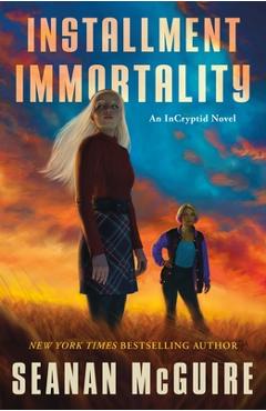 Coperta cărții 'Installment Immortality: An Incryptid Novel - Seanan Mcguire'
