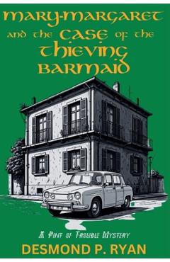 Mary-Margaret and the Case of the Thieving Barmaid: A Pint of Trouble Mystery - Desmond P. Ryan