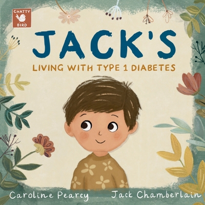 Jack's Living with Type 1 Diabetes: An empowering children's book about Type 1 diabetes for kids aged 4 -11 years - Caroline Pearcy