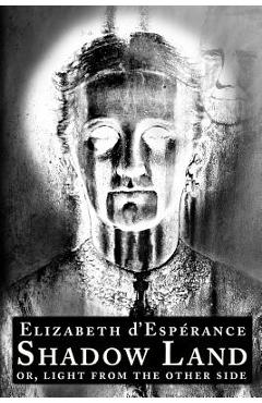 Coperta cărții 'Shadow Land: or, Light from the Other Side - Elizabeth D'esperance'
