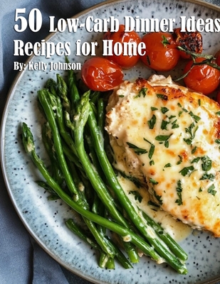 Coperta cărții '50 Low-Carb Dinner Ideas Recipes for Summer - Kelly Johnson'