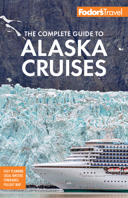 Fodor's the Complete Guide to Alaska Cruises - 