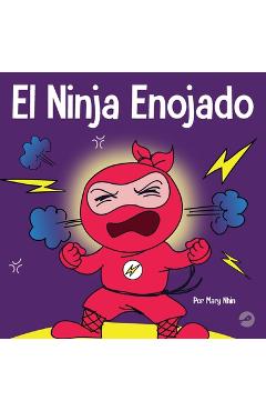 Coperta cărții 'El Ninja Enojado: Un libro para niños sobre la lucha y el manejo de las emociones de la ira - Mary Nhin'