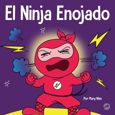 Coperta cărții 'El Ninja Enojado: Un libro para niños sobre la lucha y el manejo de las emociones de la ira - Mary Nhin'