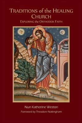Traditions of the Healing Church: Exploring the Orthodox Faith - Ma Lmhc Weston