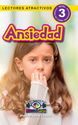Ansiedad: Entiende tu mente y tu cuerpo (Lectores atractivos, nivel 3) - Melody Sun