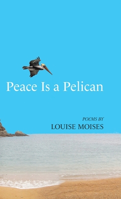Coperta cărții 'Peace Is a Pelican - Louise Moises'