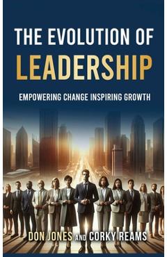 Poza produsului The Evolution of Leadership: Empowering Change Inspiring Growth - 