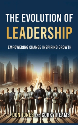 The Evolution of Leadership: Empowering Change Inspiring Growth -