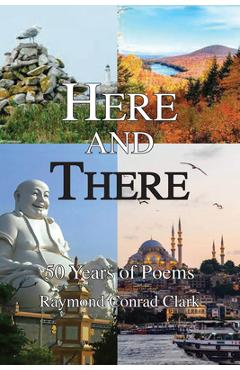 Coperta cărții 'Here and There: 50 Years of Poems - Ray Clark'