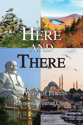 Coperta cărții 'Here and There: 50 Years of Poems - Ray Clark'