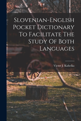 Slovenian-english Pocket Dictionary To Facilitate The Study Of Both Languages - Victor J. Kubelka