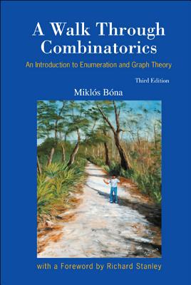 Walk Through Combinatorics, A: An Introduction to Enumeration and Graph Theory (Third Edition) - Miklos Bona