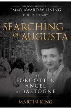 Coperta cărții 'Searching for Augusta: The Forgotten Angel of Bastogne - Martin King'