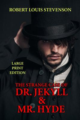 The Strange Case of Dr. Jekyll & Mr. Hyde - Large Print Edition - Robert Louis Stevenson