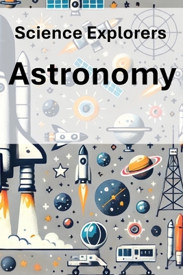 Science Explorers: Astronomy: A Chemistry Curriculum for Middle School Students - Linda Wrighton M. Ed