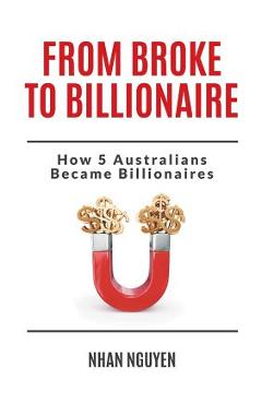 Coperta cărții 'From Broke to Billionaire: How 5 Australians Became Billionaires - Nhan Nguyen'