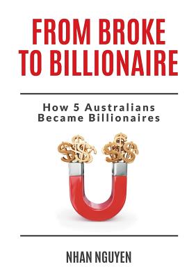 Coperta cărții 'From Broke to Billionaire: How 5 Australians Became Billionaires - Nhan Nguyen'