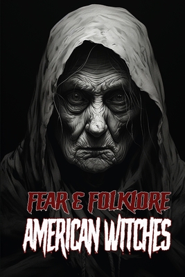 Fear & Folklore: American Witches - Allen Sircy