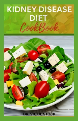 Kidney Disease Diet Cookbook: Healthy Low-sodium Recipes for Renal Disease Prevention and Management - Vickie Stock