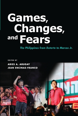 Games, Changes, and Fears: The Philippines from Duterte to Marcos Jr. - Aries Arugay