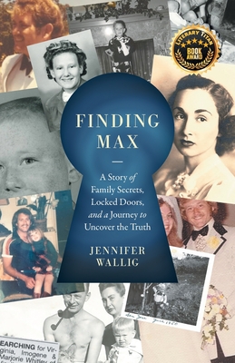 Finding Max: A Story of Family Secrets, Locked Doors, and a Journey to Uncover the Truth - Jennifer Wallig