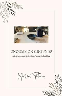 Coperta cărții 'Uncommon Grounds - Michael Tutterow'
