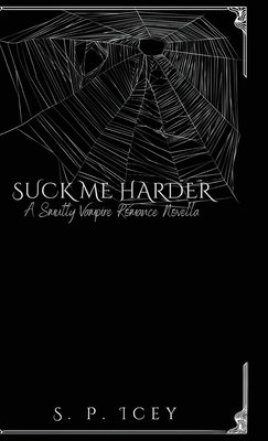 Suck Me Harder: A Smutty Vampire Romance Novella - S. P. Icey