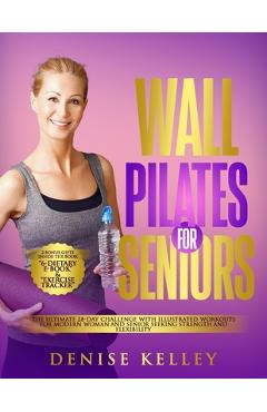 Coperta cărții 'Wall Pilates for Seniors: The Ultimate 28-Day Challenge with illustrated Workouts for Modern Woman and Senior Seeking'