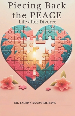 Piecing Back the Peace: Life after Divorce - Tammy Cannon Williams