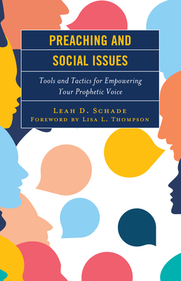 Preaching and Social Issues: Tools and Tactics for Empowering Your Prophetic Voice - Leah D. Schade