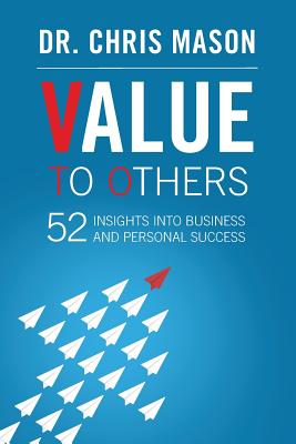 Value To Others: 52 insights into business and personal success - Chris Mason