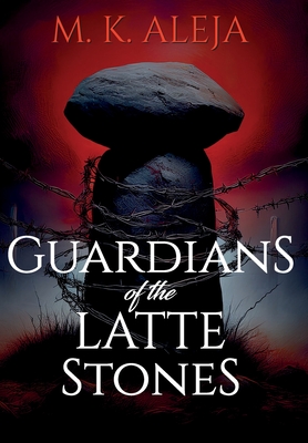 Guardians of the Latte Stones - M. K. Aleja