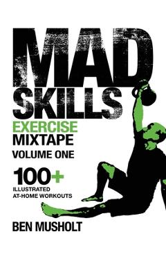 Coperta cărții 'Mad Skills Exercise Mixtape - Volume 1: 100+ Illustrated At-home Workouts - Ben Musholt'
