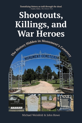 Shootouts, Killings, and War Heroes: The History Hidden in Monument's Cemetery - Michael Weinfeld