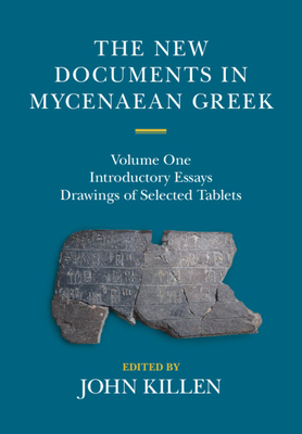 The New Documents in Mycenaean Greek: Volume 1, Introductory Essays - John Killen