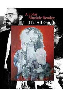 It's All Good: A John Sinclair Reader