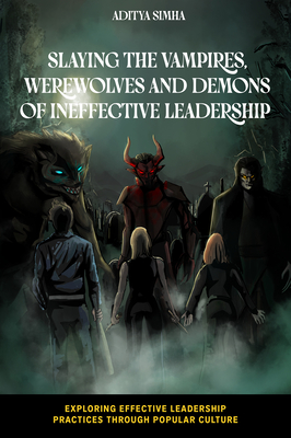 Slaying the Vampires, Werewolves and Demons of Ineffective Leadership - 