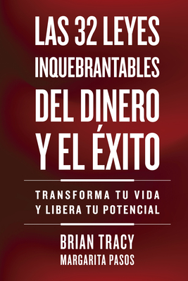 32 Leyes Inquebrantables del Dinero Y El xito (the 32 Unbreakable Laws of Money and Success Spanish Edition): Transforma Tu Vida Y Desbloquea Tu Pote - Brian Tracy