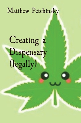 Creating a Dispensary (legally) - Matthew Edward Petchinsky