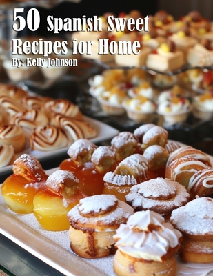 Coperta cărții '50 Spanish Sweet Recipes for Home - Kelly Johnson'