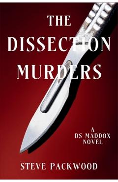 Coperta cărții 'The Dissection Murders: A DS Maddox Novel - Steve Packwood'