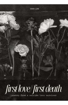Coperta cărții 'first love//first death: poetry from a suicide loss survivor - Mara Luar'