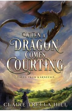 Poza produsului When a Dragon Comes Courting - Claire Trella Hill
